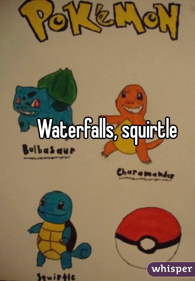 Waterfalls, squirtle