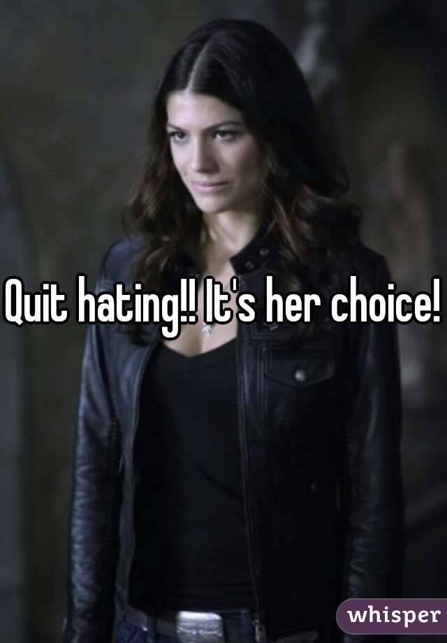 Quit hating!! It's her choice!