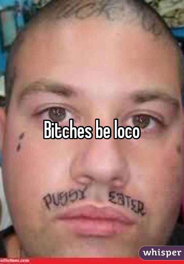 Bitches be loco - 051638317e0e23877667921ddab016c5519717-wm