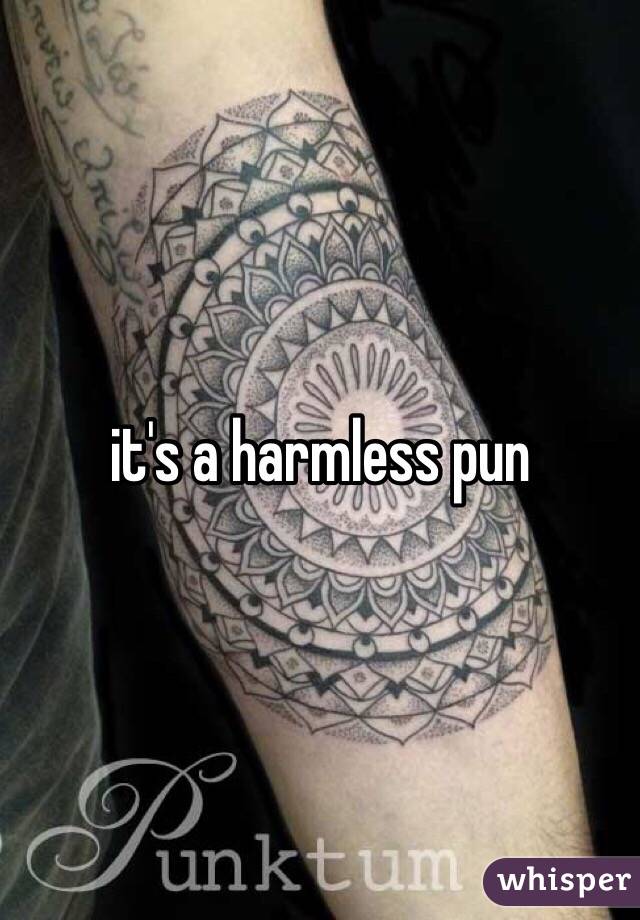 it's a harmless pun