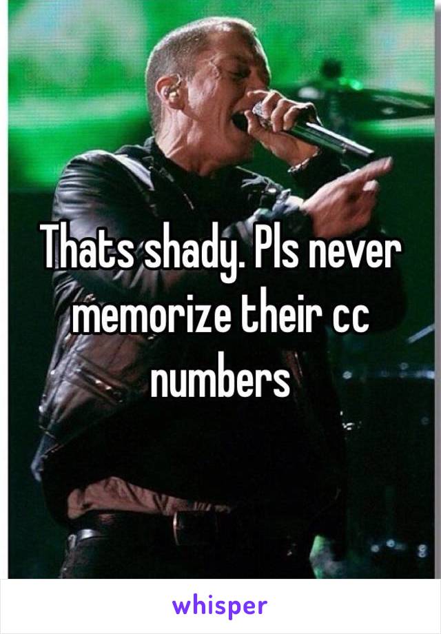 Thats shady. Pls never memorize their cc numbers