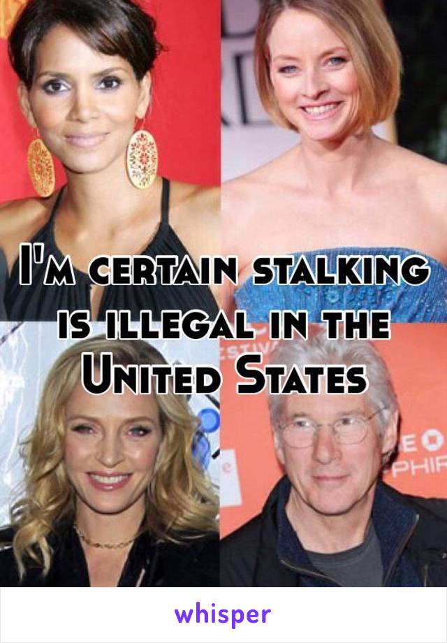 I'm certain stalking is illegal in the United States