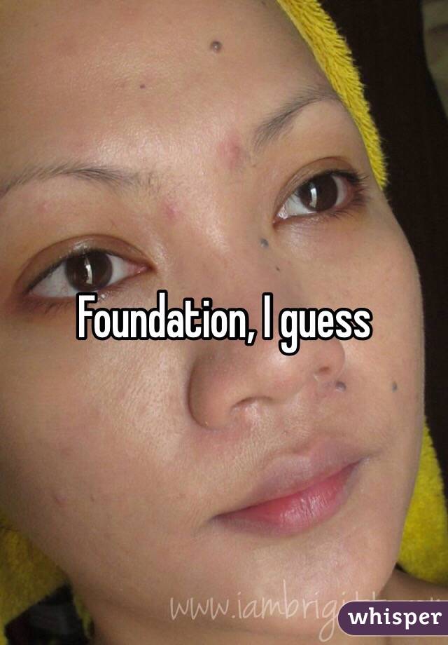 Foundation, I guess