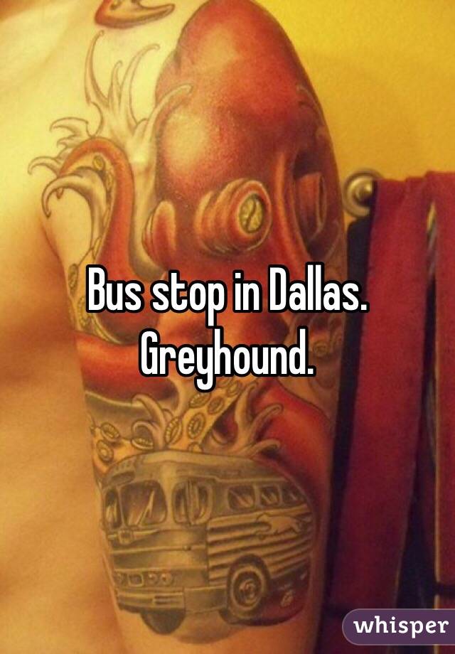 Bus stop in Dallas. 
Greyhound. 