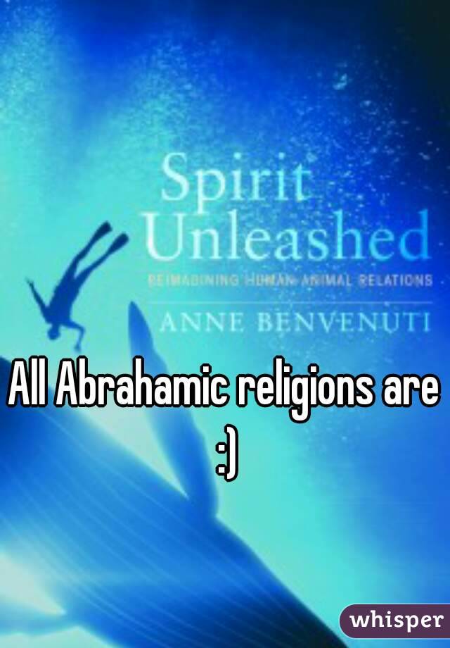 All Abrahamic religions are :)