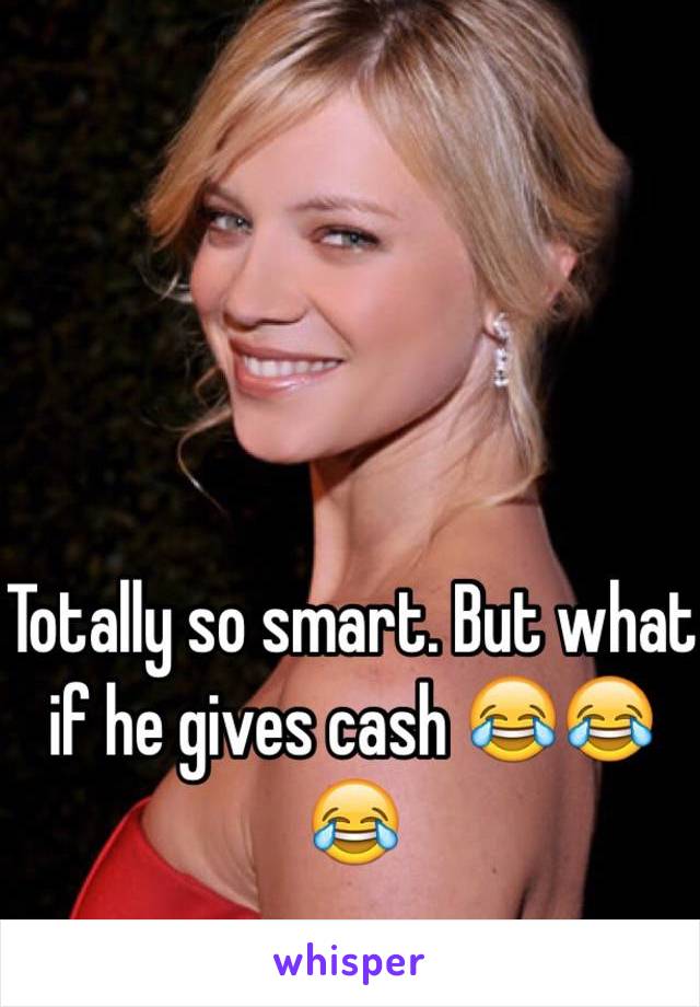 Totally so smart. But what if he gives cash 😂😂😂 