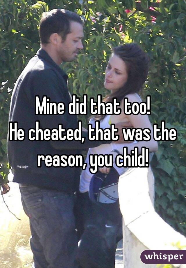 Mine did that too!
He cheated, that was the reason, you child! 