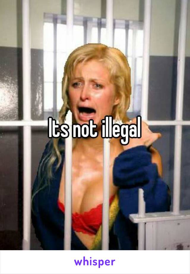 Its not illegal