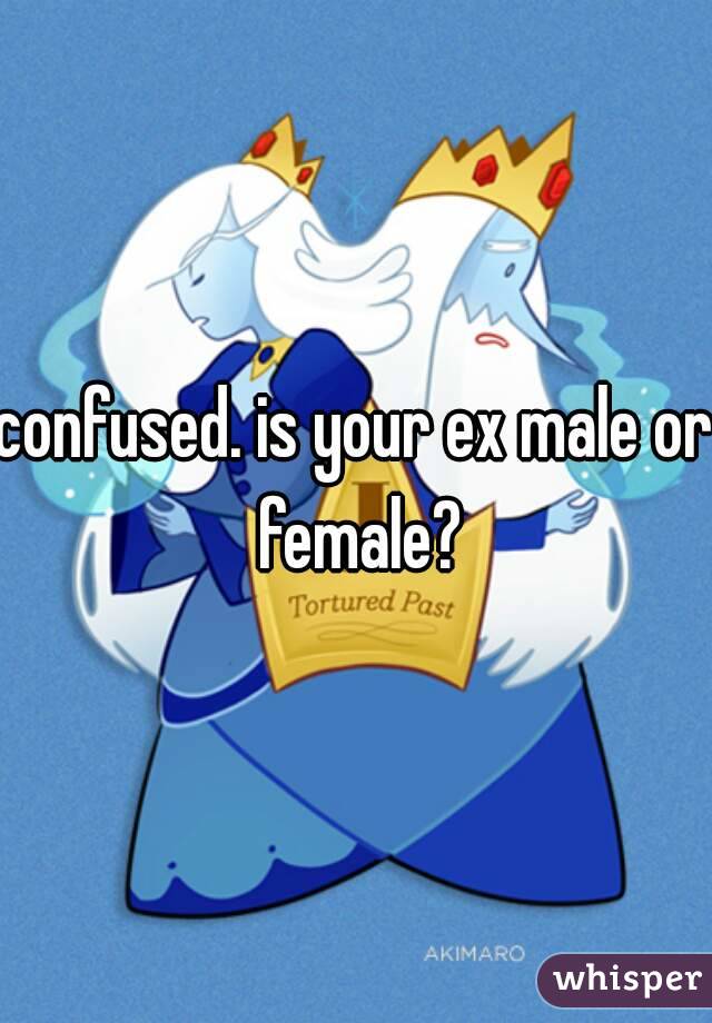 confused. is your ex male or female?