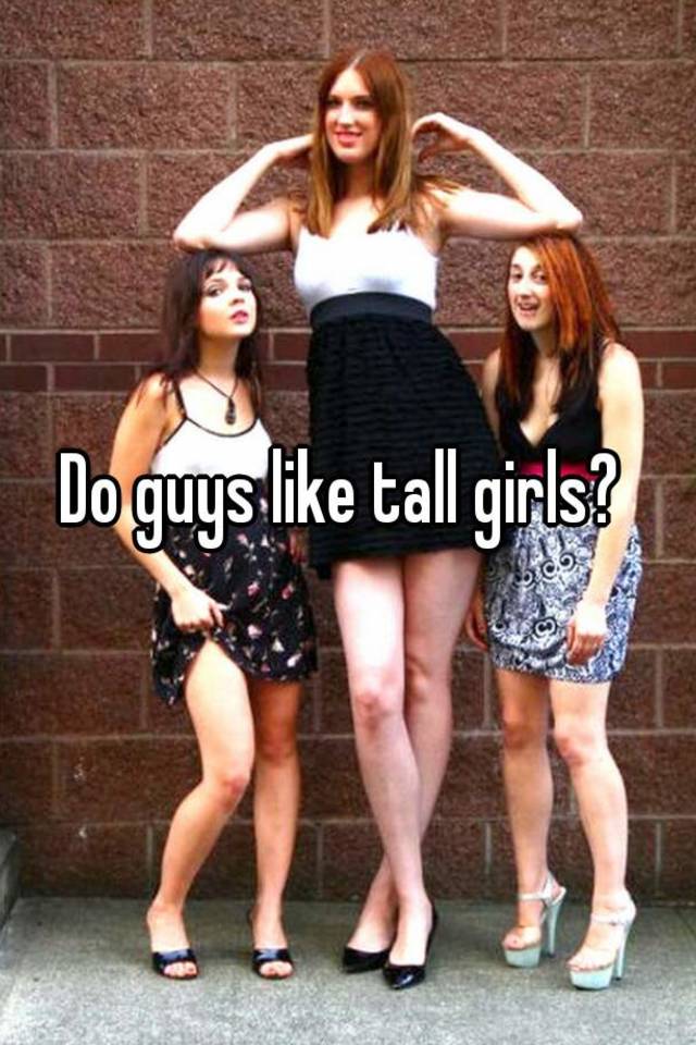 Do guys like tall girls?