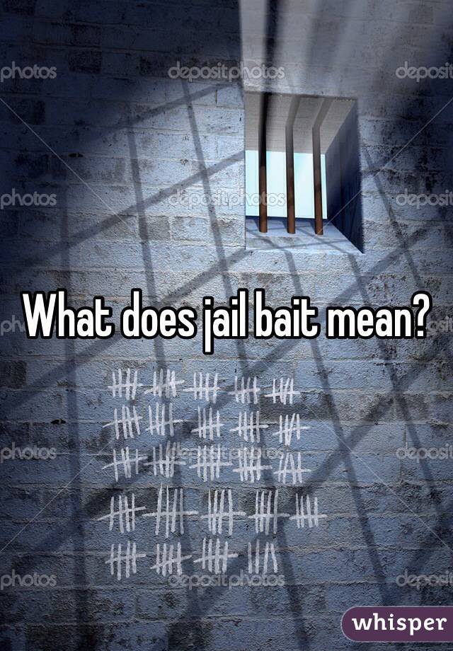 What does jail bait mean? 