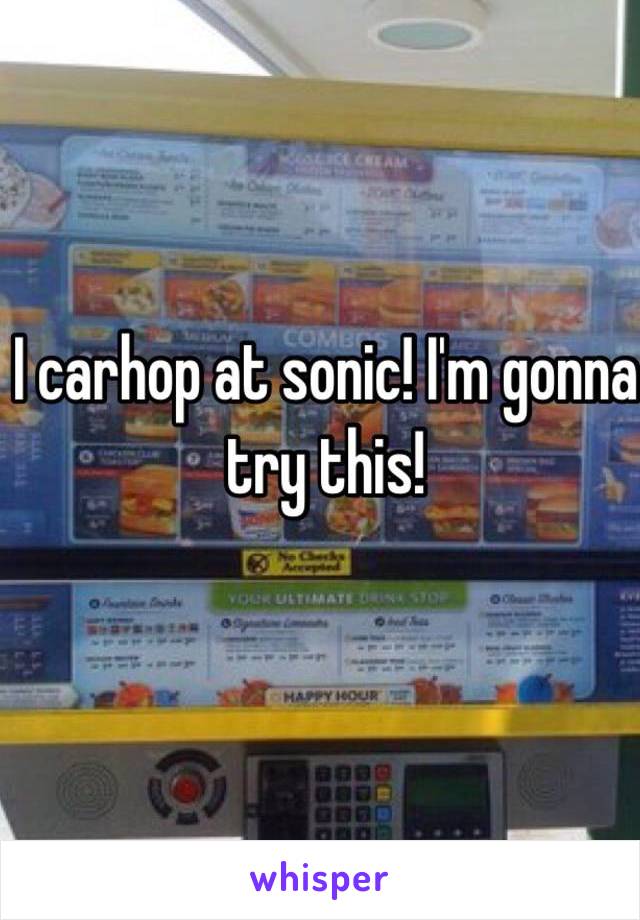 I carhop at sonic! I'm gonna try this! 