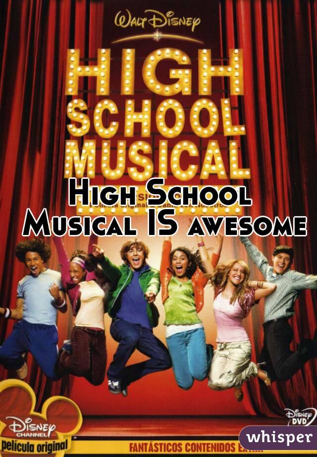 High School Musical IS awesome