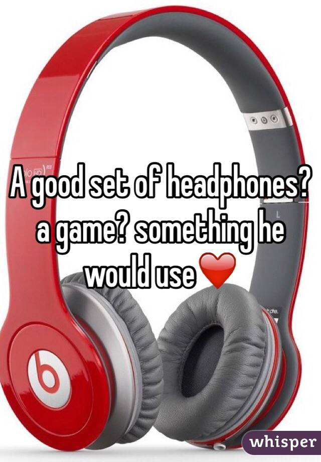 A good set of headphones? a game? something he would use❤️
