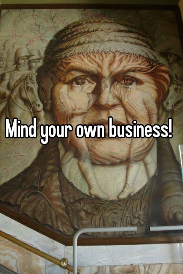 mind-your-own-business