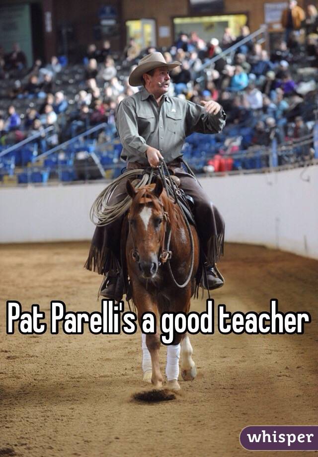 Pat Parelli's a good teacher