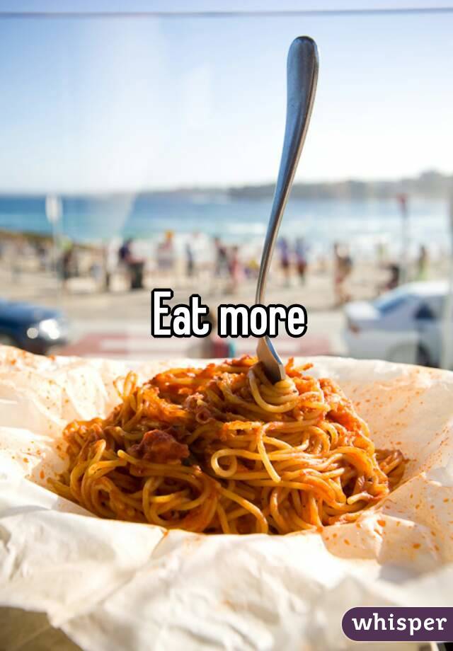  Eat more