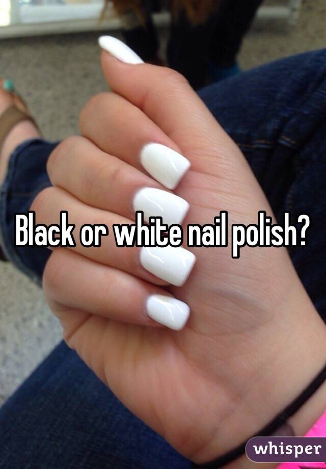 Black or white nail polish?