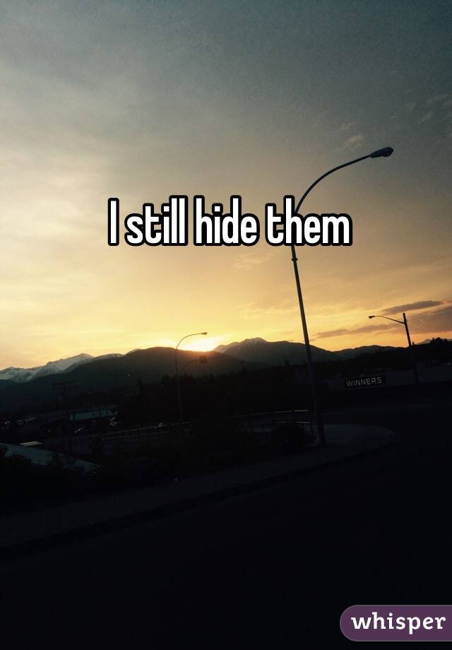 I still hide them