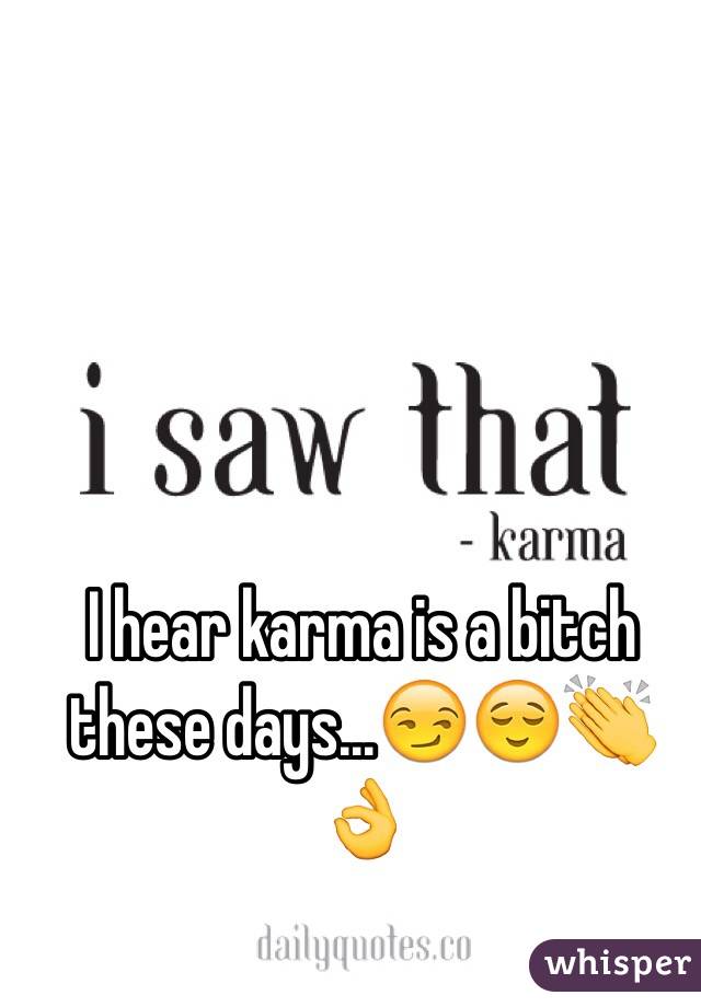 I hear karma is a bitch these days...😏😌👏👌