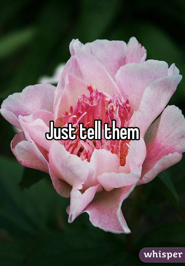 Just tell them 