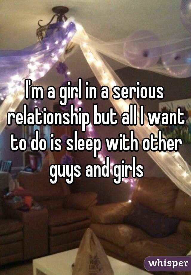 girl in a serious relationship but all I want to do is sleep