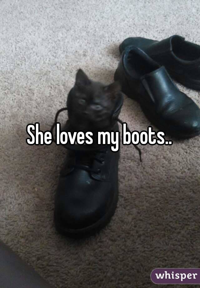 She loves my boots..