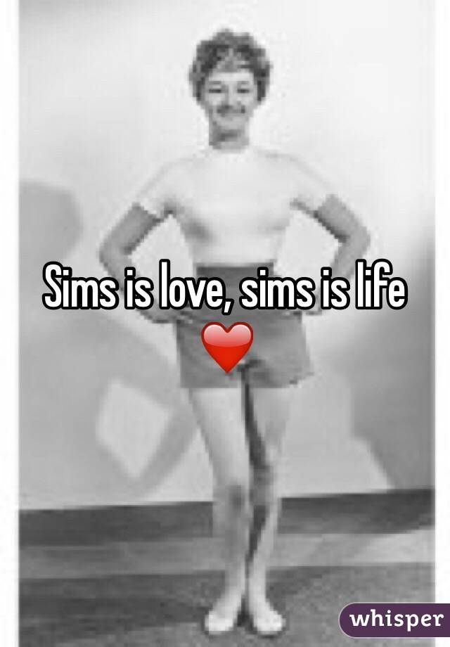 Sims is love, sims is life ❤️