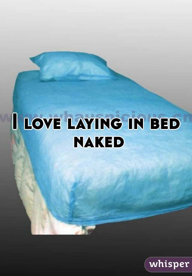 I love laying in bed naked