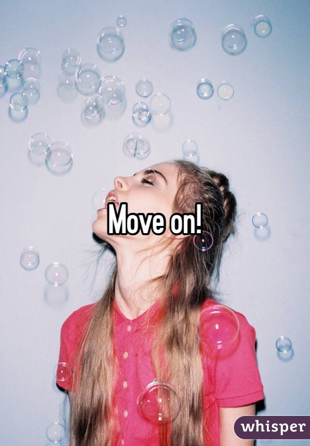 Move on!