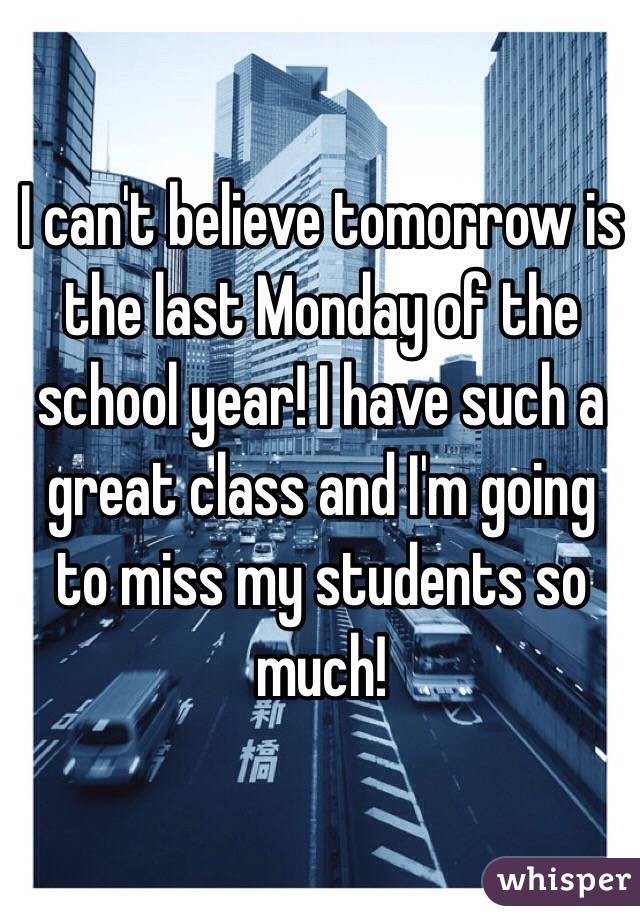 I can't believe tomorrow is the last Monday of the school year! I have such a great class and I'm going to miss my students so much! 