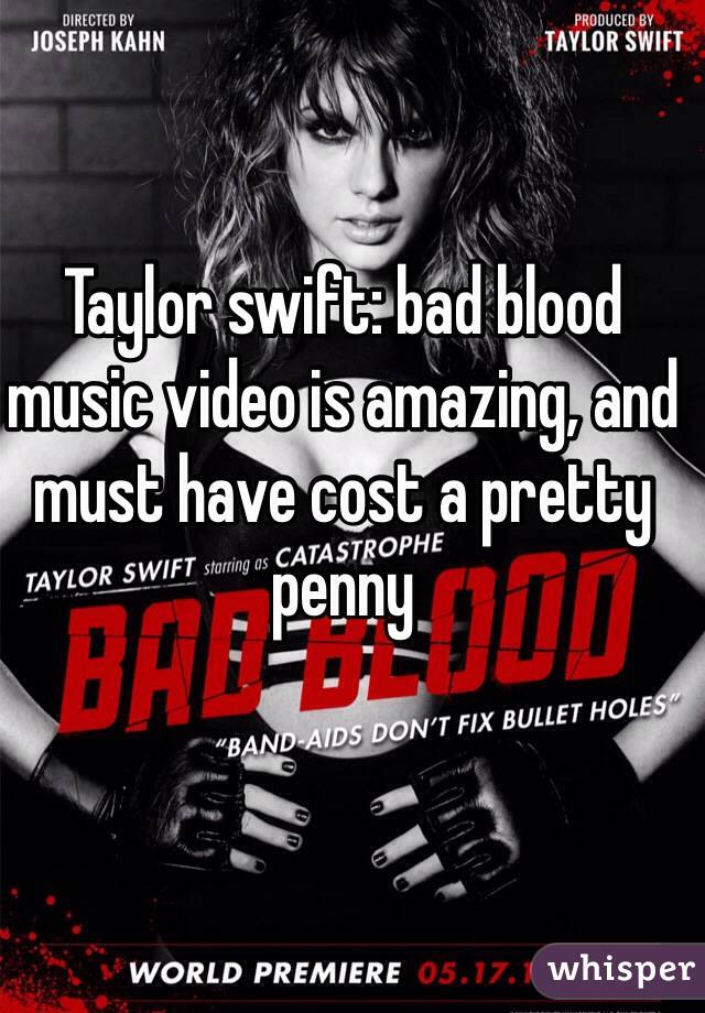 Taylor swift: bad blood music video is amazing, and must have cost a pretty penny 