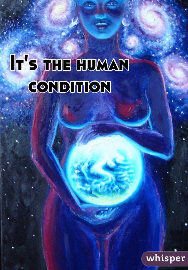 It's the human condition 