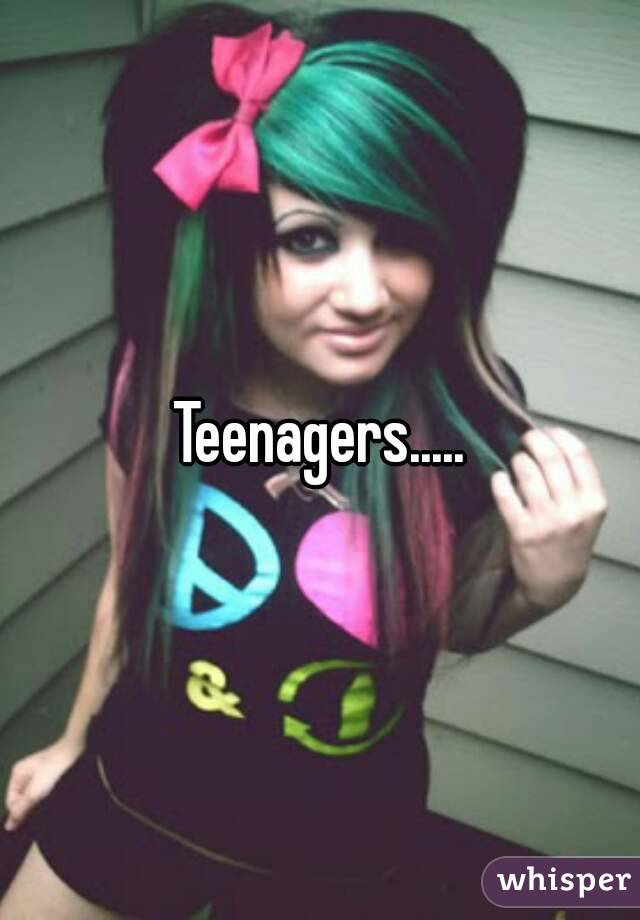 Teenagers.....