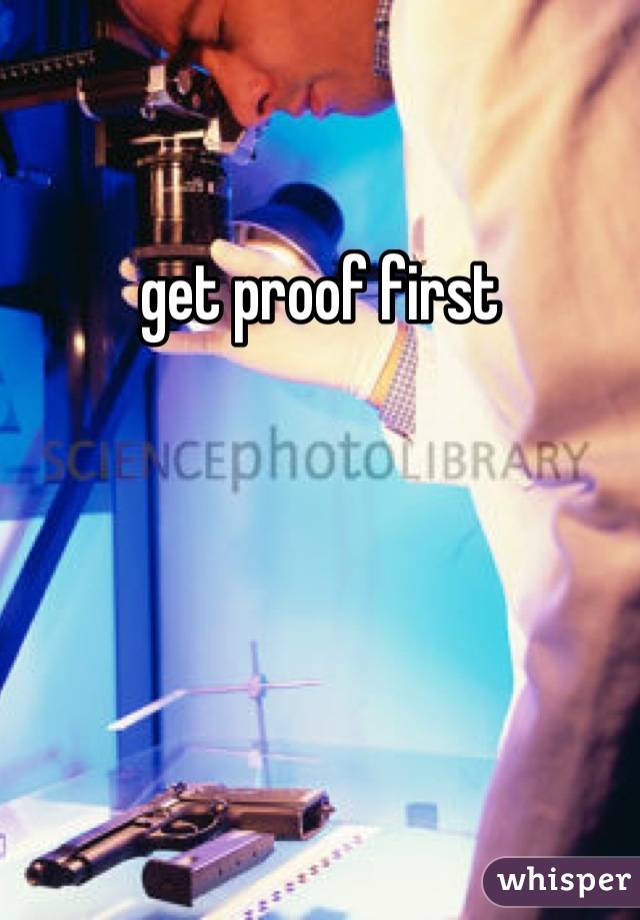get proof first