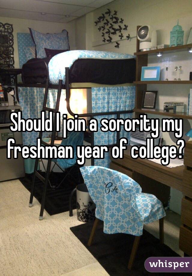 Should I join a sorority my freshman year of college? 