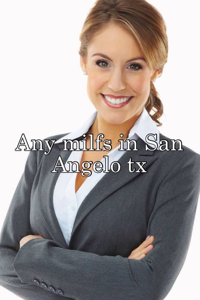 Any Milfs In San Angelo Tx 