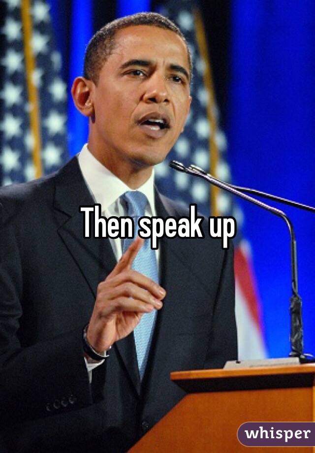 Then speak up