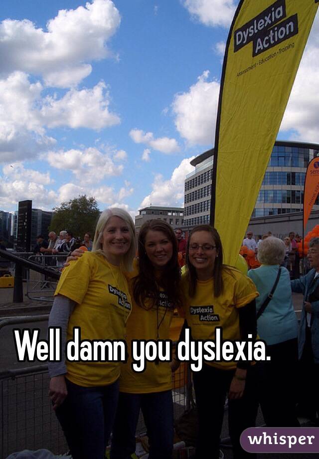 Well damn you dyslexia. 