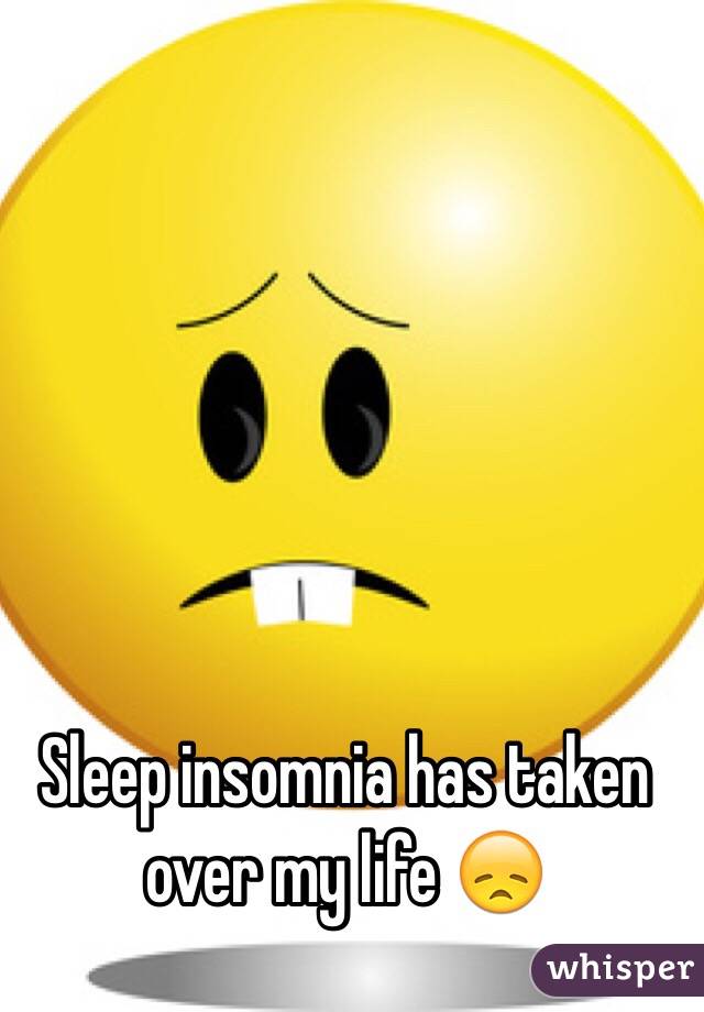 Sleep insomnia has taken over my life 😞