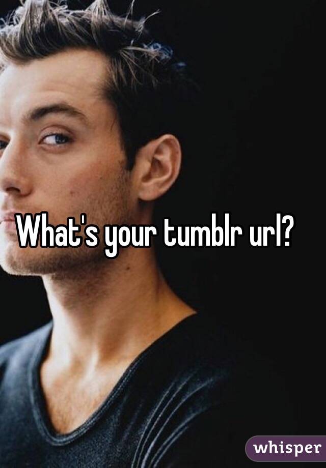 What&#39;s your tumblr url? - 051659c53e2e7f640383e6c5a9853f0709806c-wm