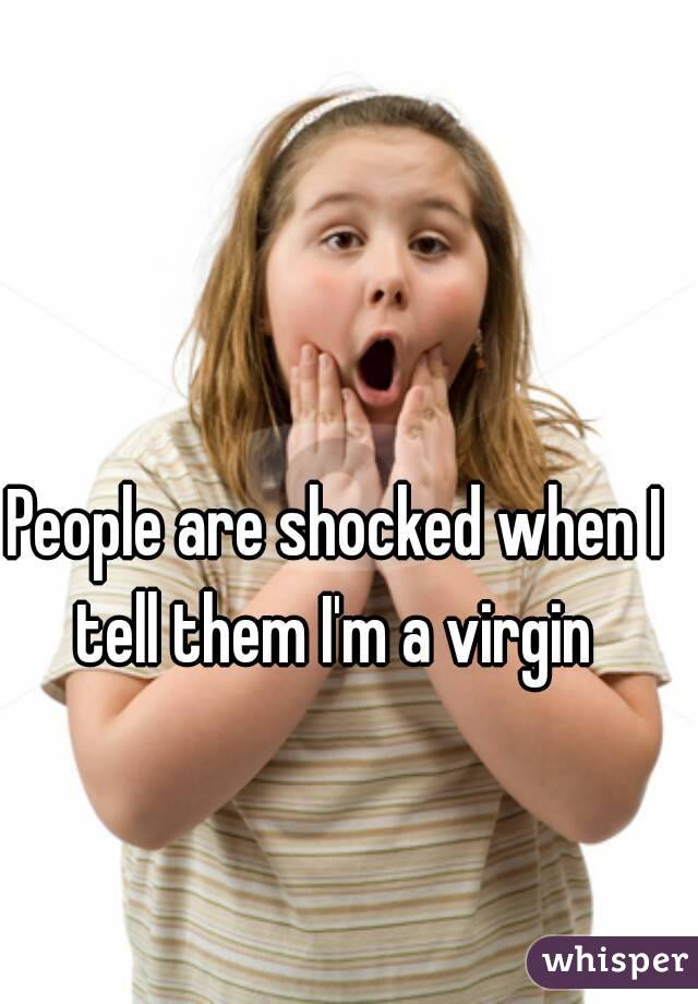 People are shocked when I tell them I'm a virgin 