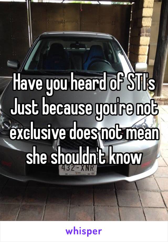 Have you heard of STI's
Just because you're not exclusive does not mean she shouldn't know 