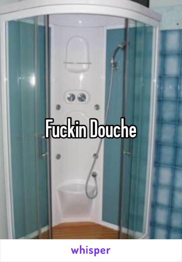 Fuckin Douche