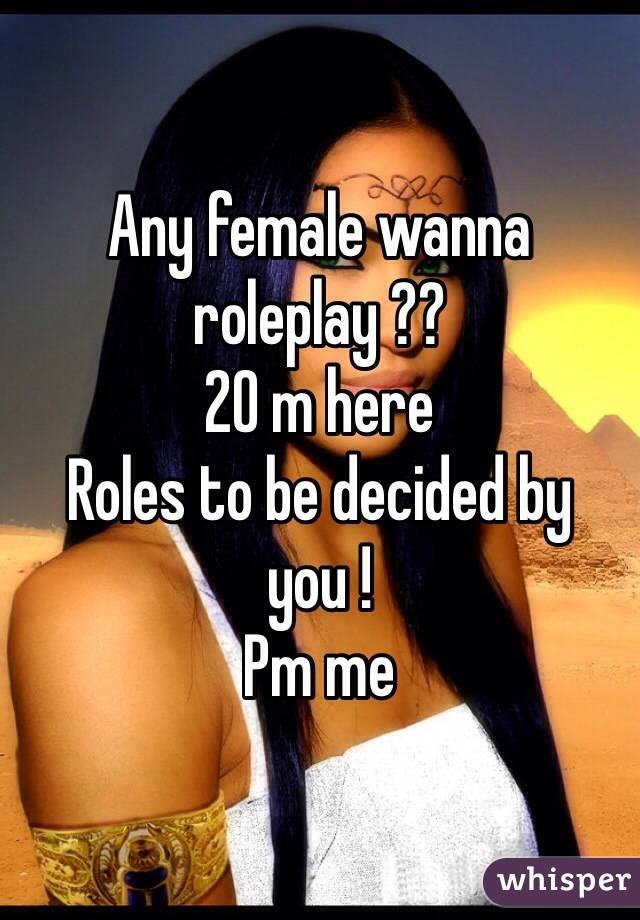 Any female wanna roleplay ??
20 m here
Roles to be decided by you !
Pm me