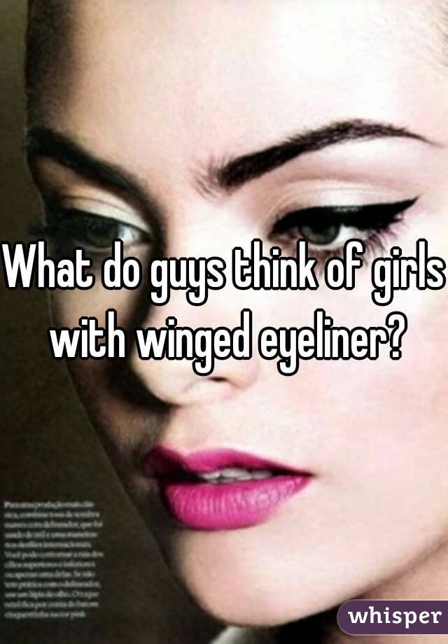 What do guys think of girls with winged eyeliner?