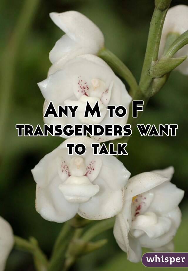Any M to F transgenders want to talk