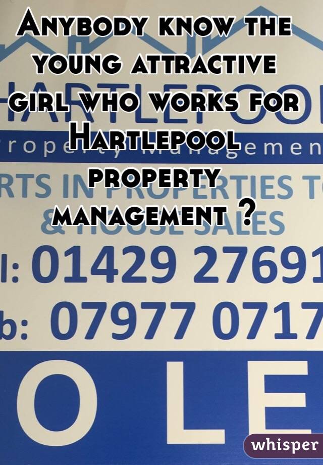 Anybody know the young attractive girl who works for Hartlepool property management ? 