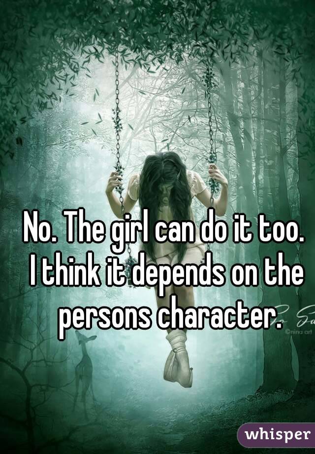 No. The girl can do it too. 
I think it depends on the persons character.