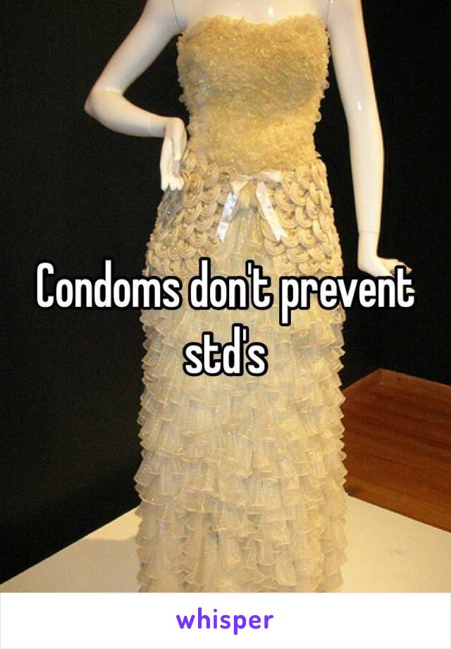 Condoms don't prevent std's